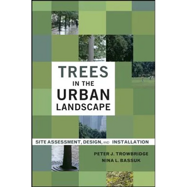 Trees in the Urban Landscape: Site Assessment, Design, and Installation