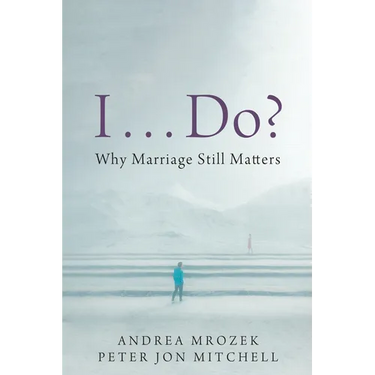 I . . . Do?: Why Marriage Still Matters
