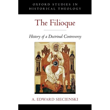 The Filioque: History of a Doctrinal Controversy