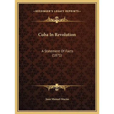 Cuba In Revolution: A Statement Of Facts (1871)
