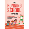 The Running School For Kids: A Children's Guide to Better, Faster Running Technique!