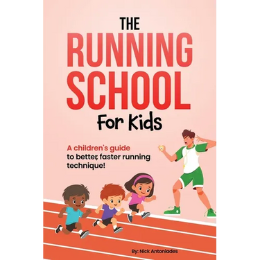 The Running School For Kids: A Children's Guide to Better, Faster Running Technique!