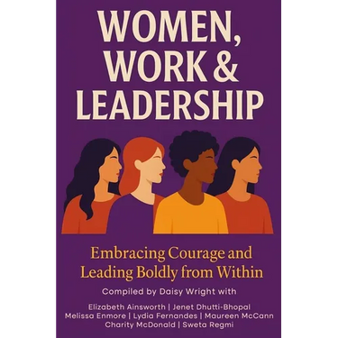 Women, Work & Leadership: Embracing Courage and Leading Boldly from Within