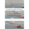 An Inquiry Into Modes of Existence: An Anthropology of the Moderns