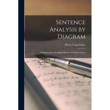 Sentence Analysis by Diagram: A Handbook for the Rapid Review of English Syntax