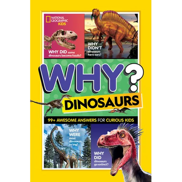 National Geographic Kids Why? Dinosaurs: 99+ Awesome Answers for Curious Kids