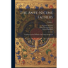 The Ante-Nicene Fathers: Translations of the Writings of the Fathers Down to A; Volume 1