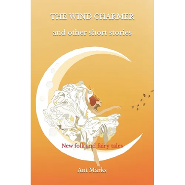 The wind charmer and other short stories: New folk and fairy tales