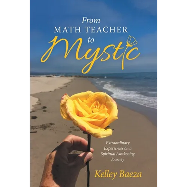 From Math Teacher to Mystic: Extraordinary Experiences on a Spiritual Awakening Journey
