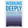 Working Deeply: Transforming Lives Through Transformational Coaching
