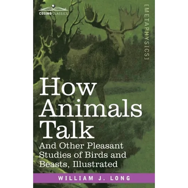 How Animals Talk: And Other Pleasant Studies of Birds and Beasts-Illustrated
