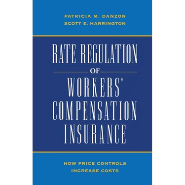 Rate Regulation of Worker's Compensation Insurance:: How Price Controls Increase Costs