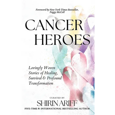 Cancer Heroes: Lovingly Woven Stories of Healing, Survival, and Profound Transformation