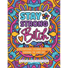 Stay Strong Bitch: A Motivational Coloring Book For Surviving The Hard Sh*t