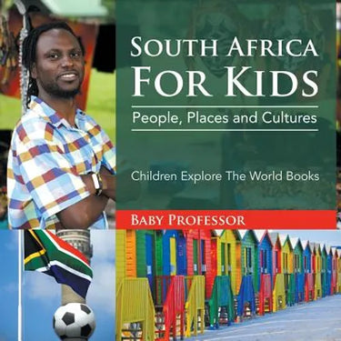 South Africa For Kids People, Places and Cultures - Children Explore The World Books: People, Places and Cultures - Children Explore The World Books