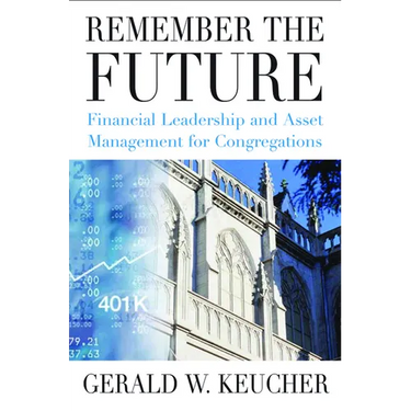 Remember the Future: Financial Leadership and Asset Management for Congregations