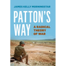 Patton's Way: A Radical Theory of War