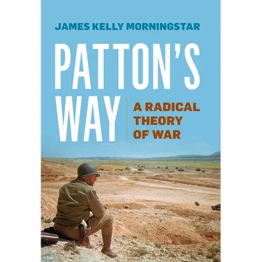 Patton's Way: A Radical Theory of War