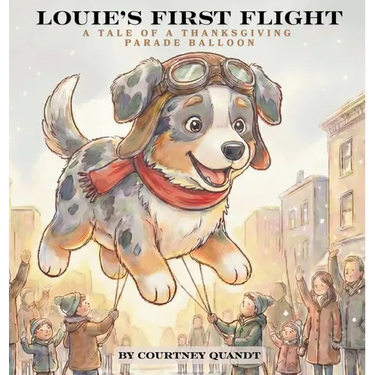 Louie's First Flight: A Tale of A Thanksgiving Parade Balloon