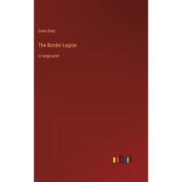 The Border Legion: in large print