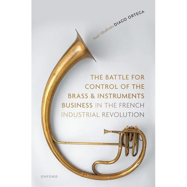 The Battle for Control of the Brass and Instruments Business in the French Industrial Revolution