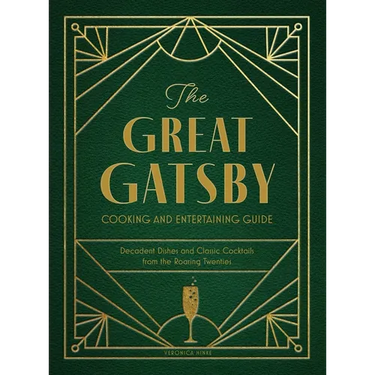 The Great Gatsby Cooking and Entertaining Guide: Decadent Dishes and Classic Cocktails from the Roaring Twenties