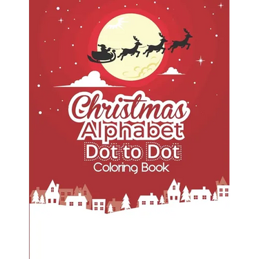 Christmas Alphabet Dot to Dot Coloring Book: Fun And Challenging Dot To Dot Activities For Children & Toddlers Ages3-6 6-8 (Educational Entertainment