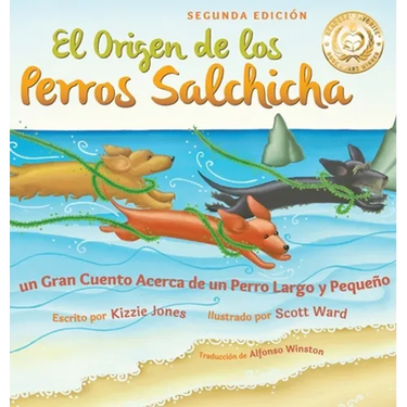 El Origen de los Perros Salchicha (Second Edition Spanish/English Bilingual Hard Cover): Un Gran Cuento Acerca de un Perro Largo y Pequeño (Tall Tales
