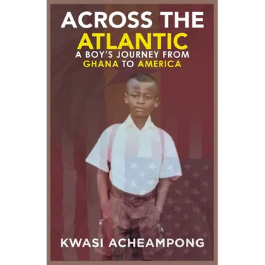 Across the Atlantic: A Boy's Journey from Ghana to America