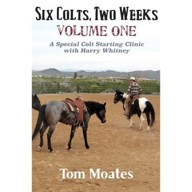 Six Colts, Two Weeks, Volume One, A Special Colt Starting Clinic with Harry Whitney