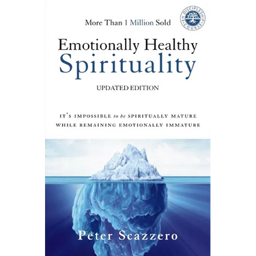 Emotionally Healthy Spirituality: It's Impossible to Be Spiritually Mature, While Remaining Emotionally Immature
