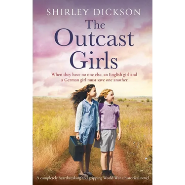 The Outcast Girls: A completely heartbreaking and gripping World War 2 historical novel