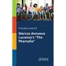 A Study Guide for Marcus Annaeus Lucanus's "The Pharsalia"