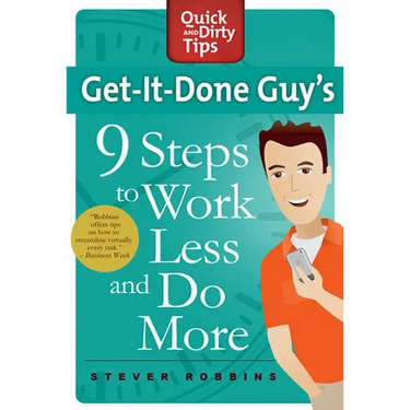 Get-It-Done Guy's 9 Steps to Work Less and Do More: Transform Yourself from Overwhelmed to Overachiever