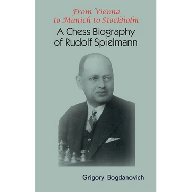 From Vienna to Munich to Stockholm: A Chess Biography of Rudolf Spielmann