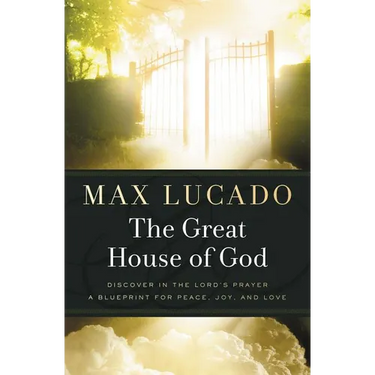 The Great House of God: A Home for Your Heart (the Promise of the Lord's Prayer)
