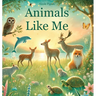 Animals Like Me: A Story of Uniqueness and Belonging