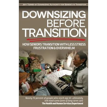 Downsizing before Transition: How seniors transition with less stress frustartion and overwhelm