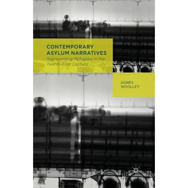 Contemporary Asylum Narratives: Representing Refugees in the Twenty-First Century
