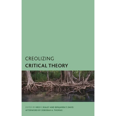 Creolizing Critical Theory: New Voices in Caribbean Philosophy