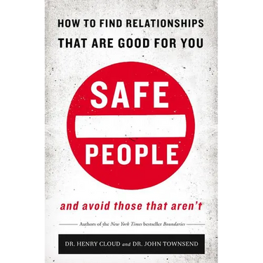 Safe People: How to Find Relationships That Are Good for You and Avoid Those That Aren't