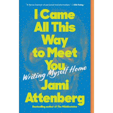 I Came All This Way to Meet You: Writing Myself Home