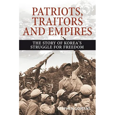 Patriots, Traitors and Empires: The Story of Korea's Struggle for Freedom