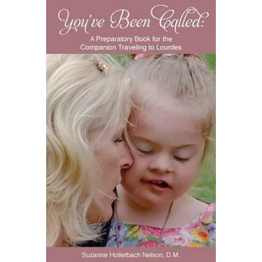 You've Been Called: A Preparatory Book for the Companion Traveling to Lourdes