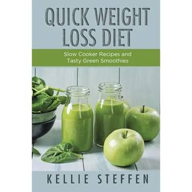 Quick Weight Loss Diet: Slow Cooker Recipes and Tasty Green Smoothies