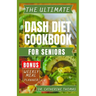 The Ultimate Dash Diet Cookbook for Seniors: Anti Inflammatory recipe guide for Hypertension free lifestyle