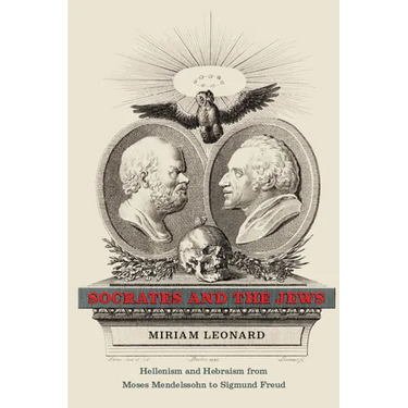 Socrates and the Jews: Hellenism and Hebraism from Moses Mendelssohn to Sigmund Freud
