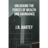 Unlocking the Forces of Wealth and Abundance