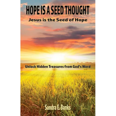 Hope Is a Seed Thought, Jesus Is the Seed of Hope: Unlock hidden treasures from God's Word