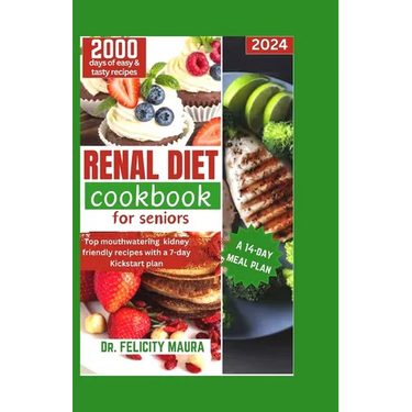 Renal diet cookbook for seniors: Top mouthwatering kidney-friendly recipes with a 7-day Kickstart plan